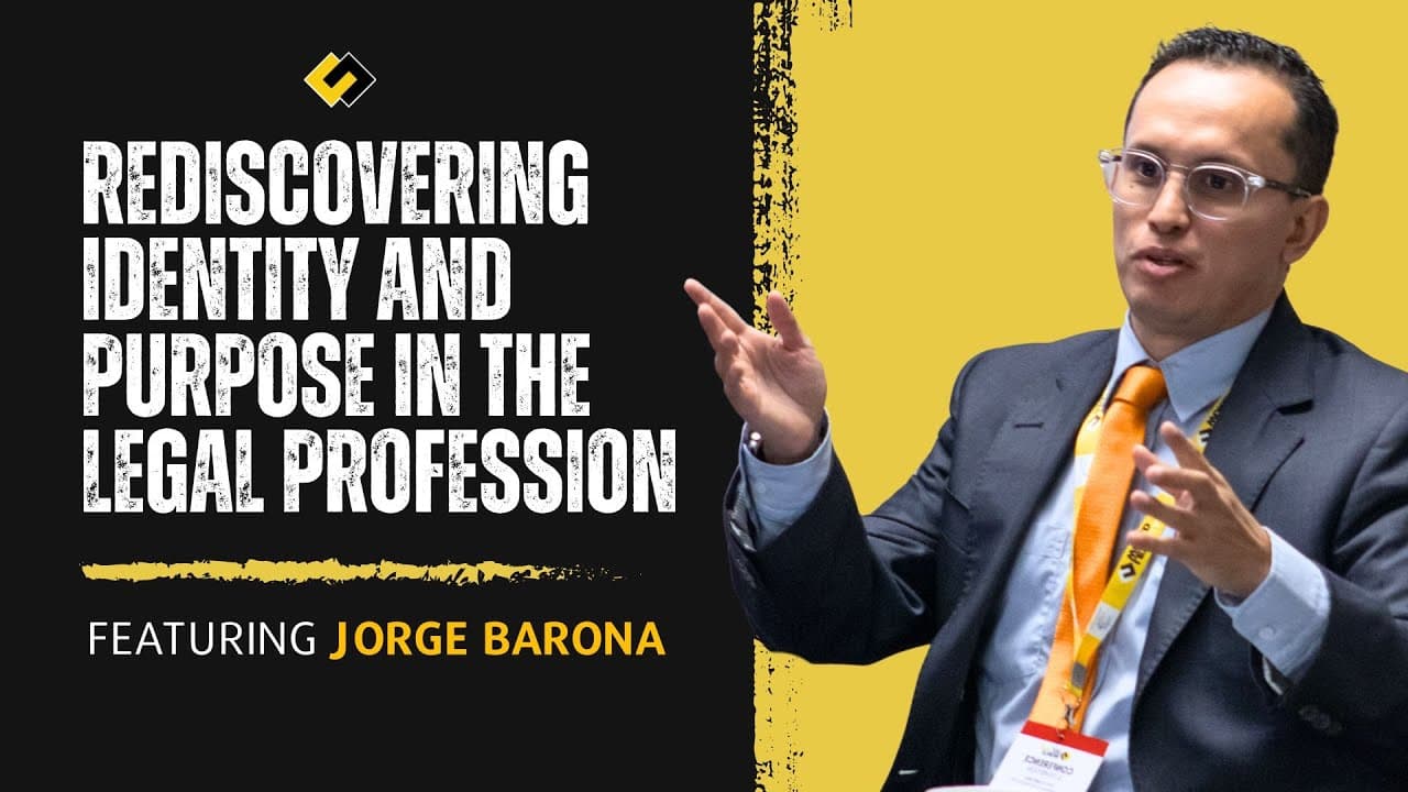 Rediscovering Identity and Purpose in the Legal Profession | Featuring Jorge Barona